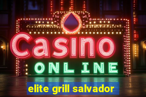 elite grill salvador